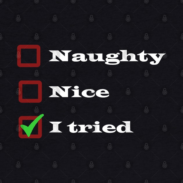 Naughty, Nice, I Tried List - Funny Christmas by CottonGarb